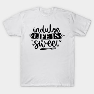 Indulge Life Is Sweet T-Shirt